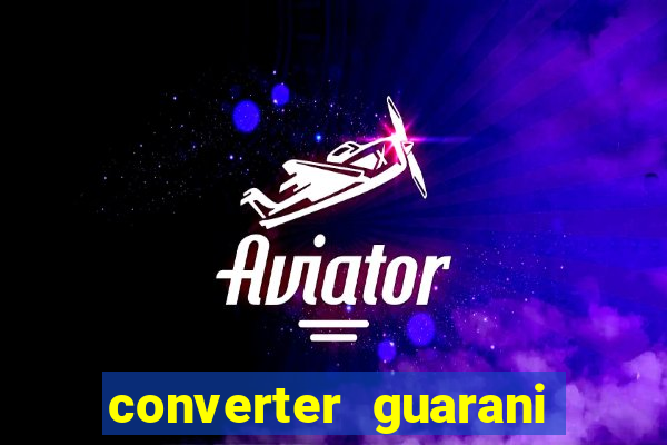 converter guarani em reais